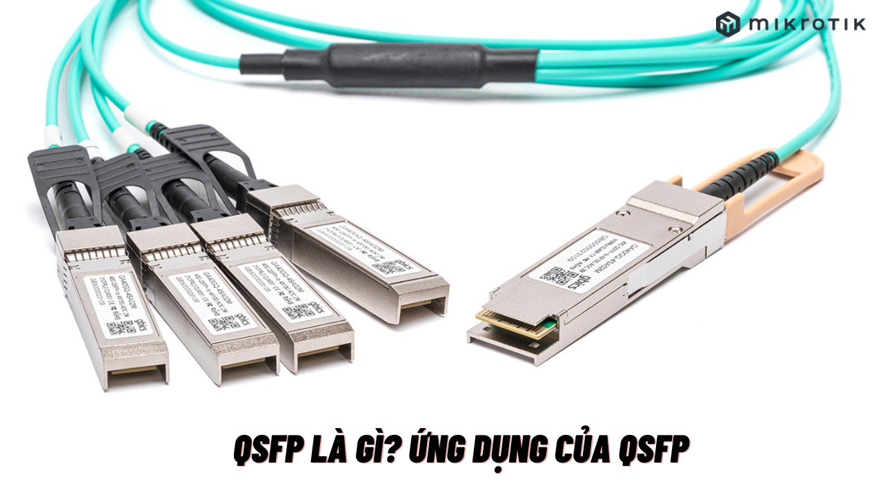 QSFP là gì? Nguyên lý hoạt động và ứng dụng của QSFP